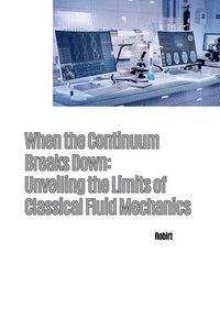 bokomslag When the Continuum Breaks Down: Unveiling the Limits of Classical Fluid Mechanics