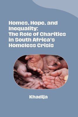 bokomslag Homes, Hope, and Inequality: The Role of Charities in South Africa's Homeless Crisis