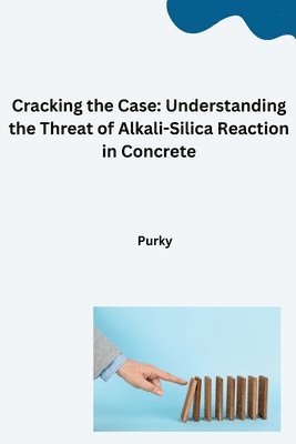 bokomslag Cracking the Case: Understanding the Threat of Alkali-Silica Reaction in Concrete