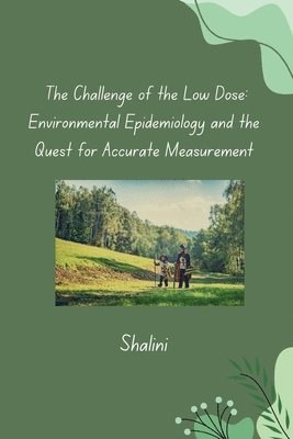 bokomslag The Challenge of the Low Dose: Environmental Epidemiology and the Quest for Accurate Measurement