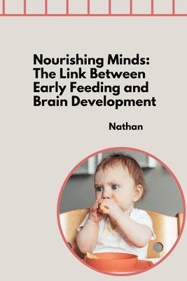 bokomslag Nourishing Minds: The Link Between Early Feeding and Brain Development