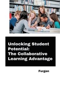bokomslag Unlocking Student Potential: The Collaborative Learning Advantage