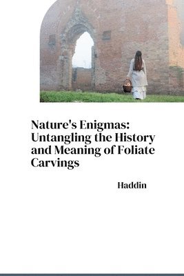 bokomslag Nature's Enigmas: Untangling the History and Meaning of Foliate Carvings