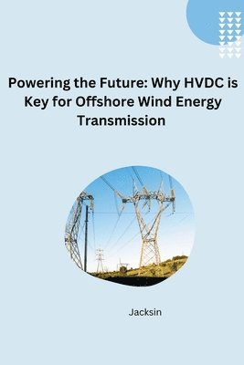 bokomslag Unlocking Offshore Wind: The Efficiency and Flexibility of HVDC Transmission