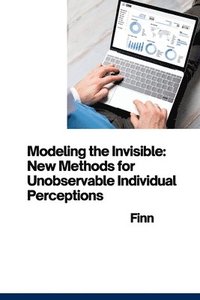 bokomslag Modeling the Invisible: New Methods for Unobservable Individual Perceptions