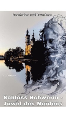 Schloss Schwerin - Juwel des Nordens: Geschichte und Bewohner
