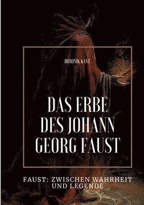 bokomslag Das Erbe des Johann Georg Faust: Faust: Zwischen Wahrheit und Legende