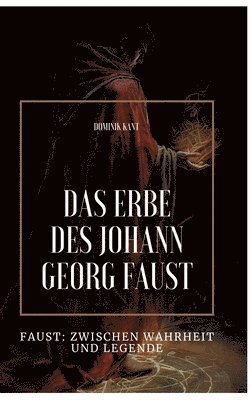 bokomslag Das Erbe des Johann Georg Faust: Faust: Zwischen Wahrheit und Legende