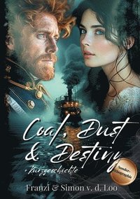 bokomslag Coal, Dust & Destiny: Eine norddeutsche Steampunk Romanze: Sonderlithographie mit Bonusinhalt