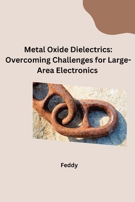 bokomslag Metal Oxide Dielectrics: Overcoming Challenges for Large-Area Electronics