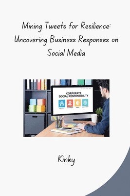 Mining Tweets for Resilience: Uncovering Business Responses on Social Media 1