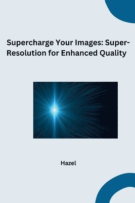 bokomslag Supercharge Your Images: Super-Resolution for Enhanced Quality