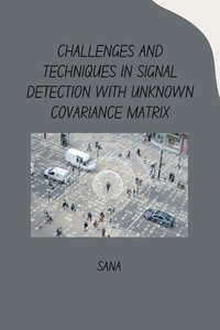 bokomslag Challenges and Techniques in Signal Detection with Unknown Covariance Matrix