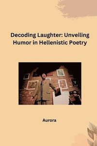 bokomslag Decoding Laughter: Unveiling Humor in Hellenistic Poetry