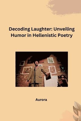 Aurora - Decoding Laughter: Unveiling Humor in Hellenistic Poetry, Häftad