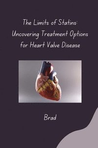 bokomslag The Limits of Statins: Uncovering Treatment Options for Heart Valve Disease