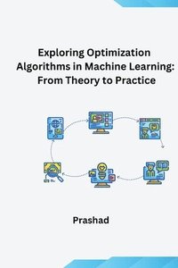 bokomslag Optimization Algorithms for Machine Learning: Theory and Practice