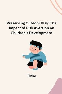 bokomslag Preserving Outdoor Play: The Impact of Risk Aversion on Children's Development