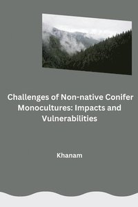 bokomslag Challenges of Non-native Conifer Monocultures: Impacts and Vulnerabilities