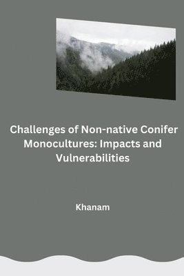 Challenges of Non-native Conifer Monocultures: Impacts and Vulnerabilities 1