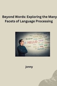 bokomslag Beyond Words: Exploring the Many Facets of Language Processing