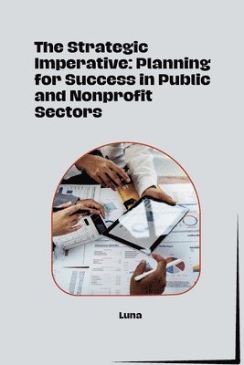 bokomslag The Strategic Imperative: Planning for Success in Public and Nonprofit Sectors