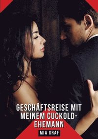 bokomslag Geschäftsreise mit meinem Cuckold-Ehemann: Geschichten mit explizitem Sex für Erwachsene