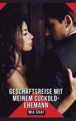 bokomslag Geschäftsreise mit meinem Cuckold-Ehemann: Geschichten mit explizitem Sex für Erwachsene