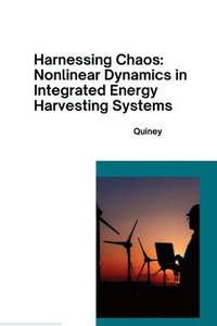 bokomslag Harnessing Chaos: Nonlinear Dynamics in Integrated Energy Harvesting Systems