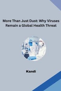 bokomslag More Than Just Dust: Why Viruses Remain a Global Health Threat