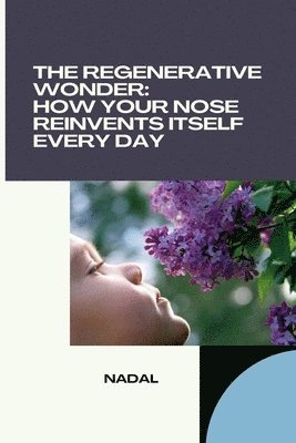 bokomslag The Regenerative Wonder: How Your Nose Reinvents Itself Every Day