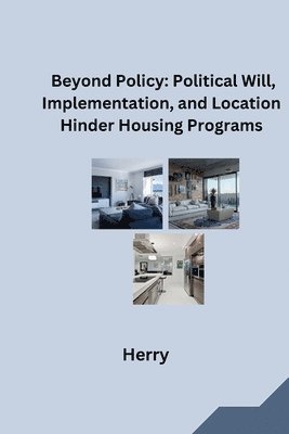 Beyond Policy: Political Will, Implementation, and Location Hinder Housing Programs 1