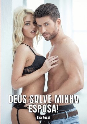 bokomslag Deus salve minha esposa!: Contos de Sexo Explícito para Adultos