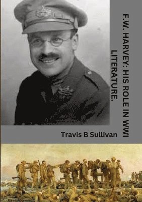 F.W. Harvey: His role in WWI literature. 1