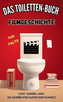 bokomslag Das Toiletten Buch - Filmgeschichte: Fun Facts - Licht, Kamera, Aha!: Die skurrilsten Fakten der Filmwelt