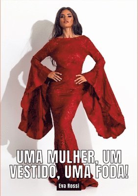 Uma mulher, um vestido, uma foda!: Contos de Sexo Explícito para Adultos 1