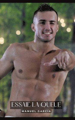 Manuel García - Essaie la queue: Histoires Érotiques Gay de Sexe Explicite, Inbunden