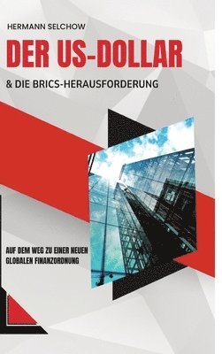 bokomslag Der US-Dollar und die BRICS-Herausforderung: Auf dem Weg zu einer neuen globalen Finanzordnung