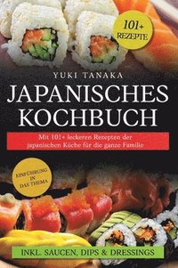 bokomslag Japanisches Kochbuch: Mit 101+ leckeren Rezepten der japanischen Küche für die ganze Familie