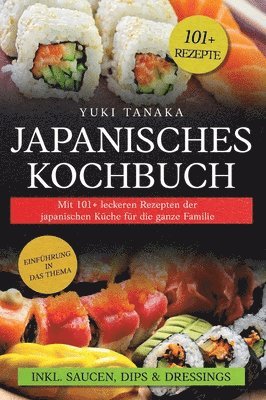 Japanisches Kochbuch: Mit 101+ leckeren Rezepten der japanischen Küche für die ganze Familie 1