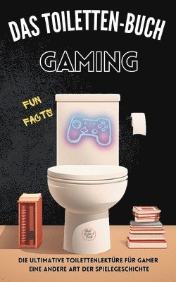 bokomslag Das Toiletten Buch - Gaming: Die ultimative Toilettenlektüre für Gamer: Eine andere Art der Spielegeschichte