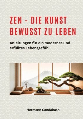 Hermann Candahashi - Zen - die Kunst bewusst zu Leben: Anleitungen für ein modernes und erfülltes Lebensgefühl, Häftad