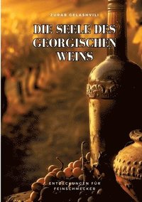 bokomslag Die Seele des georgischen Weins: Entdeckungen für Feinschmecker