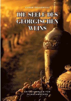 Zurab Gelashvili - Die Seele des georgischen Weins: Entdeckungen für Feinschmecker, Häftad
