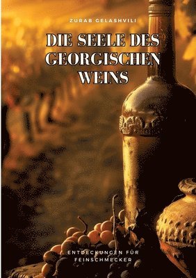 Die Seele des georgischen Weins: Entdeckungen für Feinschmecker 1