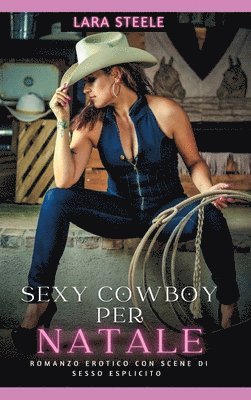 bokomslag Sexy Cowboys per Natale: Romanzo Erotico con Scene di Sesso Esplicito