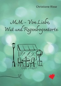bokomslag MM - Von Liebe, Wut und Regenbogentorte