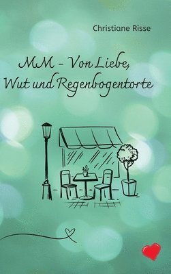 bokomslag MM - Von Liebe, Wut und Regenbogentorte