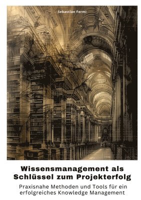 Wissensmanagement als Schlüssel zum Projekterfolg: Praxisnahe Methoden und Tools für ein erfolgreiches Knowledge Management 1