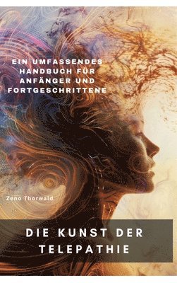 bokomslag Die Kunst der Telepathie: Ein umfassendes Handbuch für Anfänger und Fortgeschrittene